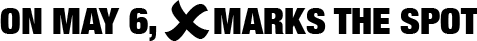 On May 6, X marks the spot.
